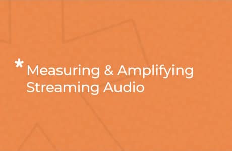 Measuring & Amplifying Streaming Audio
